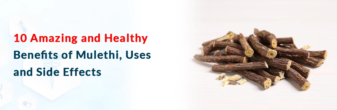  10 Amazing and Healthy Benefits of Mulethi, Uses, and Side Effects